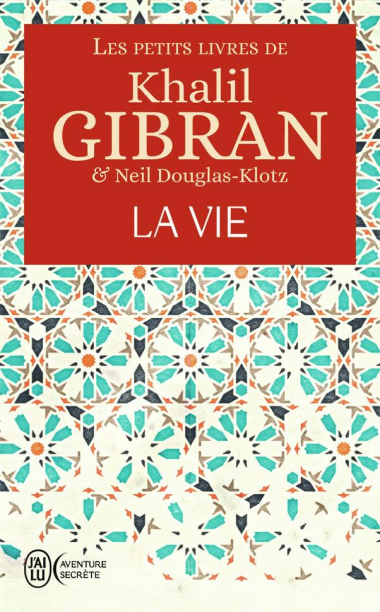 LES PETITS LIVRES DE KHALIL GIBRAN - LA VIE - GIBRAN KHALIL - J'AI LU