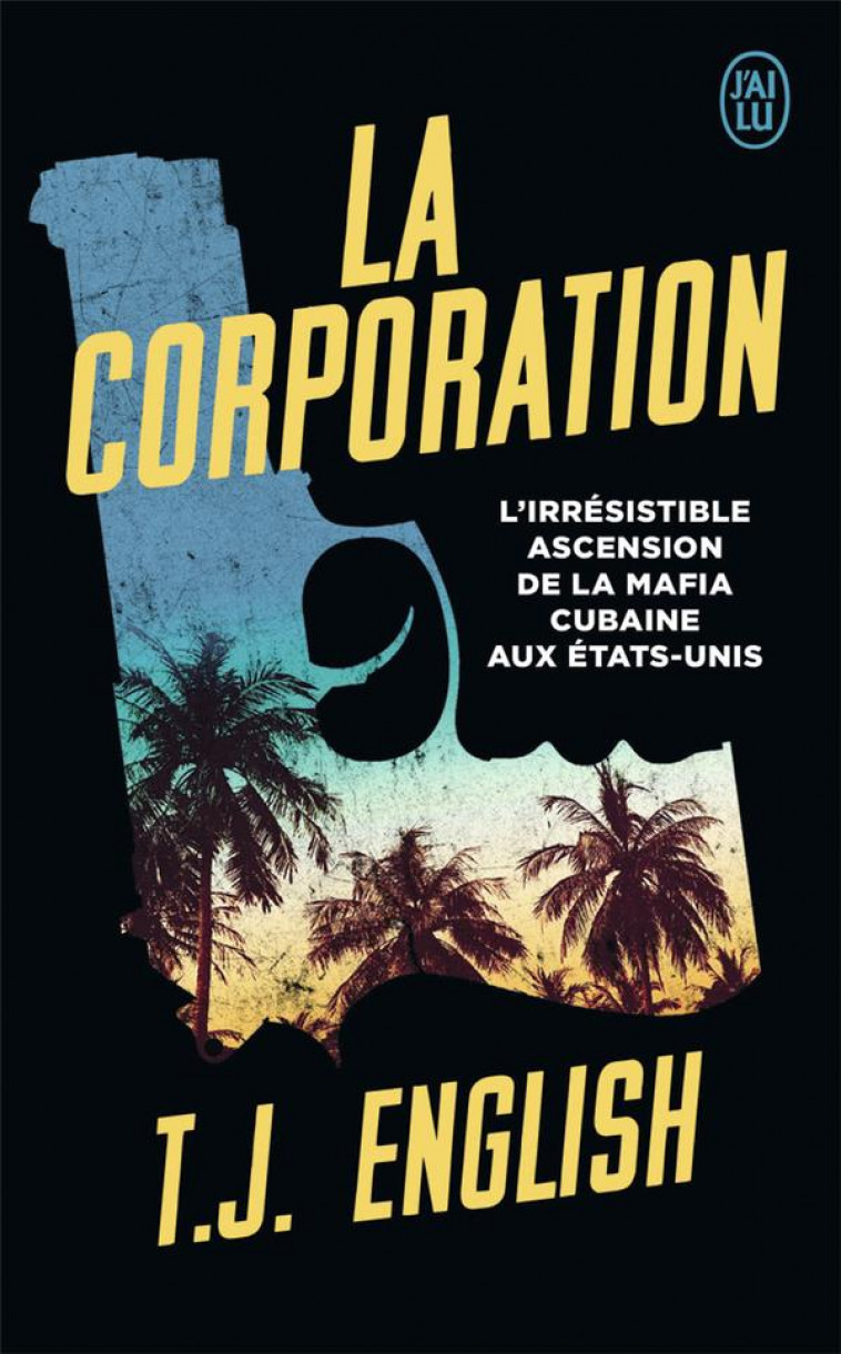 LA CORPORATION - L-IRRESISTIBLE ASCENSION DE LA MAFIA CUBAINE AUX ETATS-UNIS - ENGLISH T.J. - J'AI LU