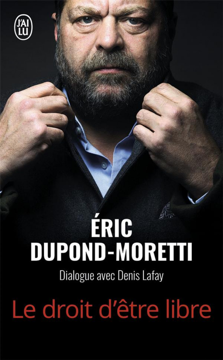 LE DROIT D-ETRE LIBRE - DUPOND-MORETTI ERIC - J'AI LU