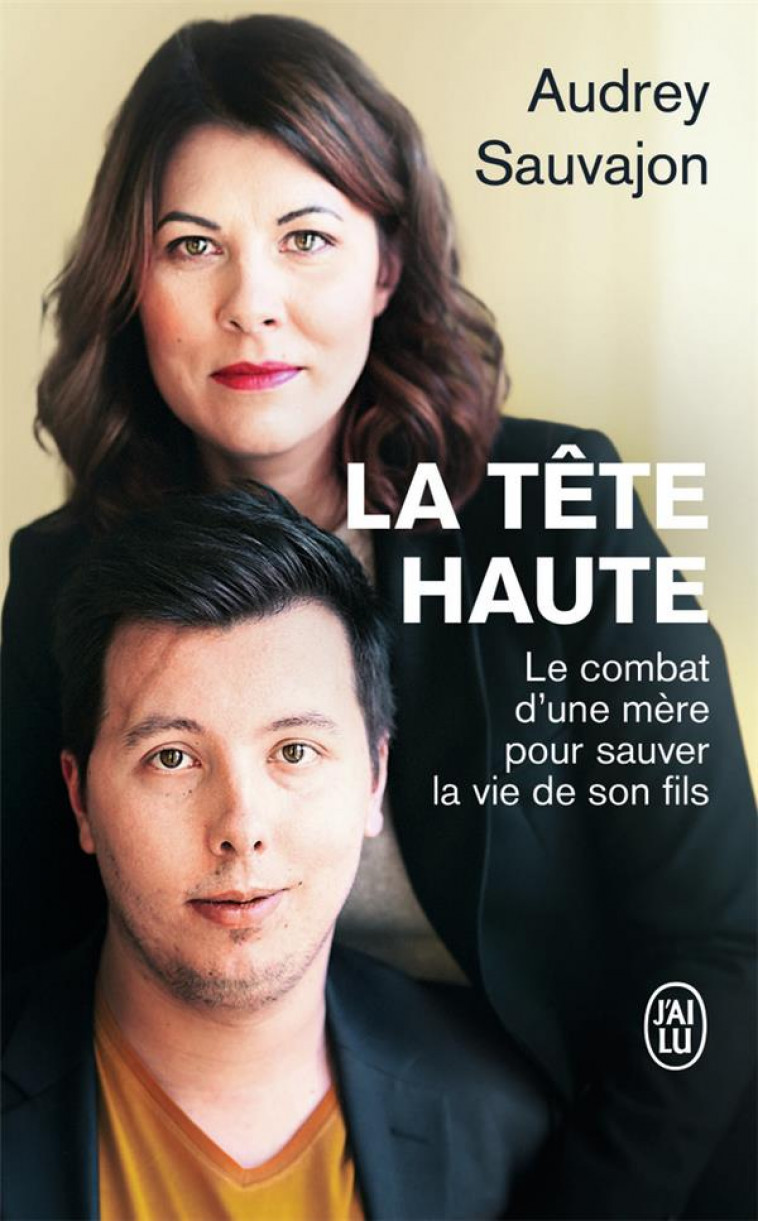 LA TETE HAUTE - LE COMBAT D-UNE MERE POUR SAUVER LA VIE DE SON FILS - SAUVAJON AUDREY - J'AI LU