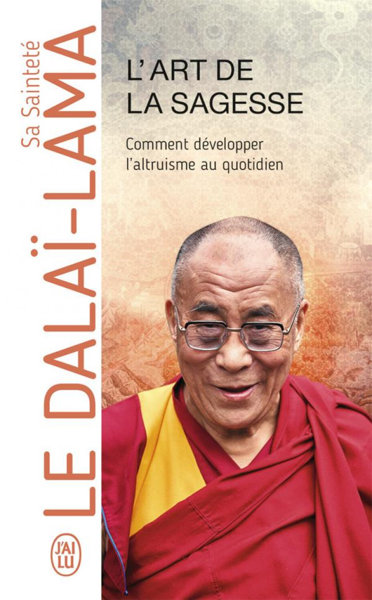 L-ART DE LA SAGESSE - COMMENT DEVELOPPER L-ALTRUISME AU QUOTIDIEN - DALAI-LAMA (XIV) [T - J'AI LU