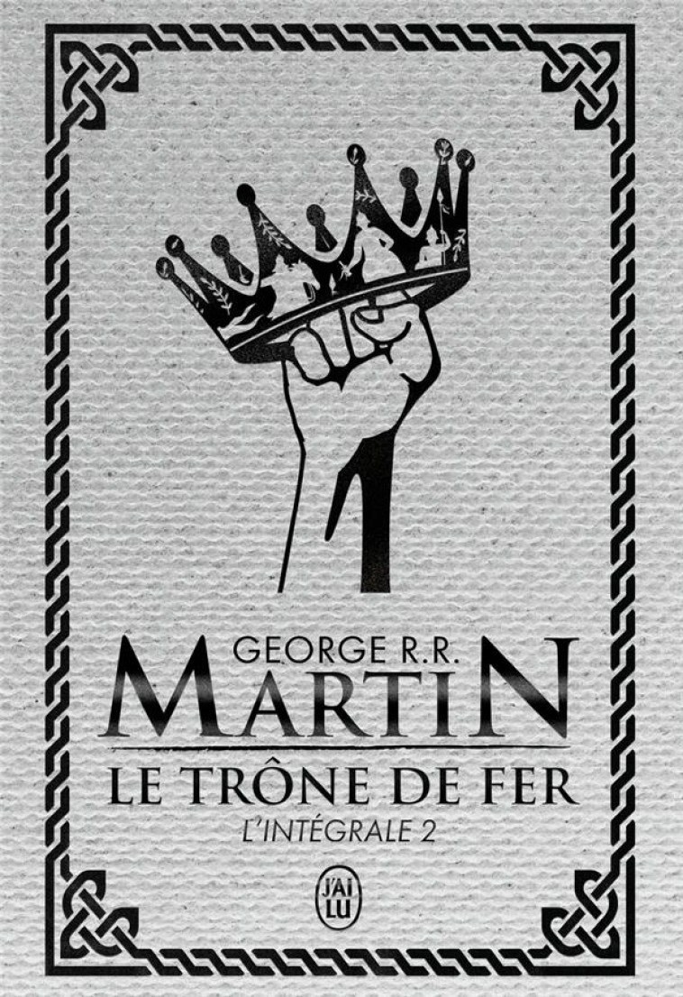 LE TRONE DE FER - VOL02 - L-INTEGRALE - MARTIN GEORGE R.R. - J'AI LU