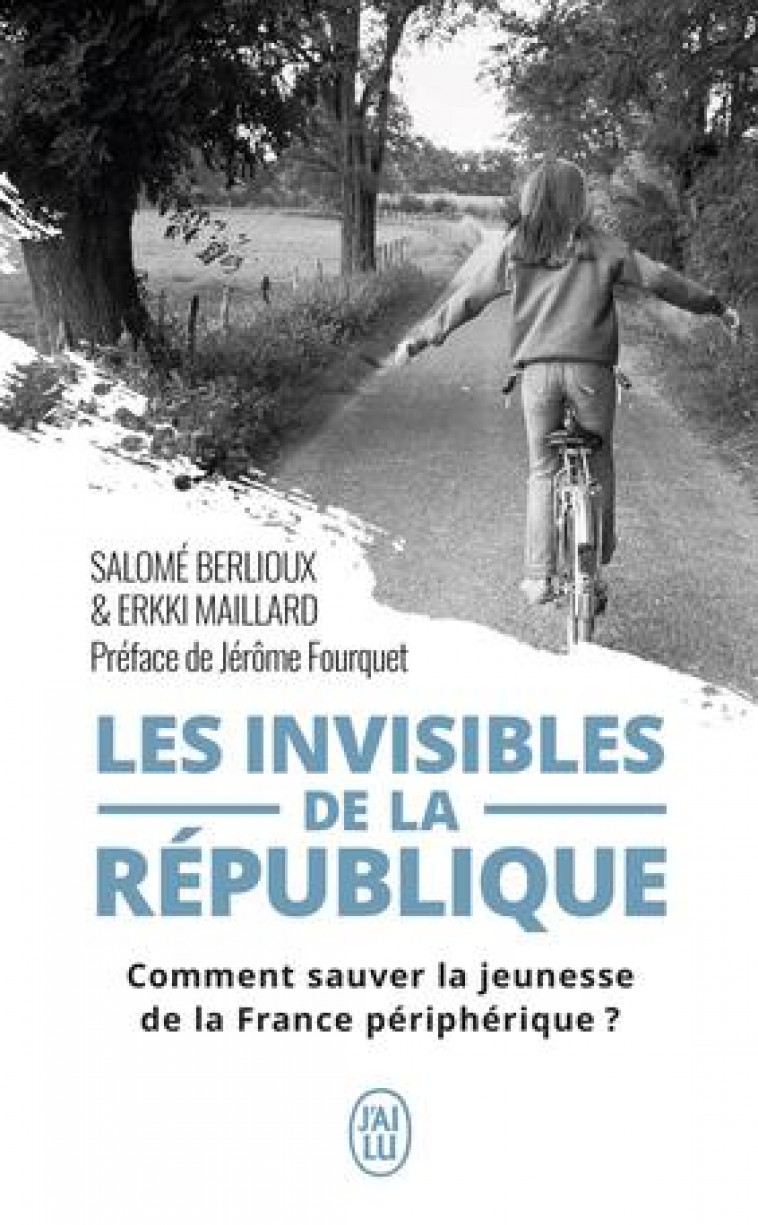 LES INVISIBLES DE LA REPUBLIQUE - COMMENT SAUVER LA JEUNESSE DE LA FRANCE PERIPHERIQUE ? - BERLIOUX/MAILLARD - J'AI LU