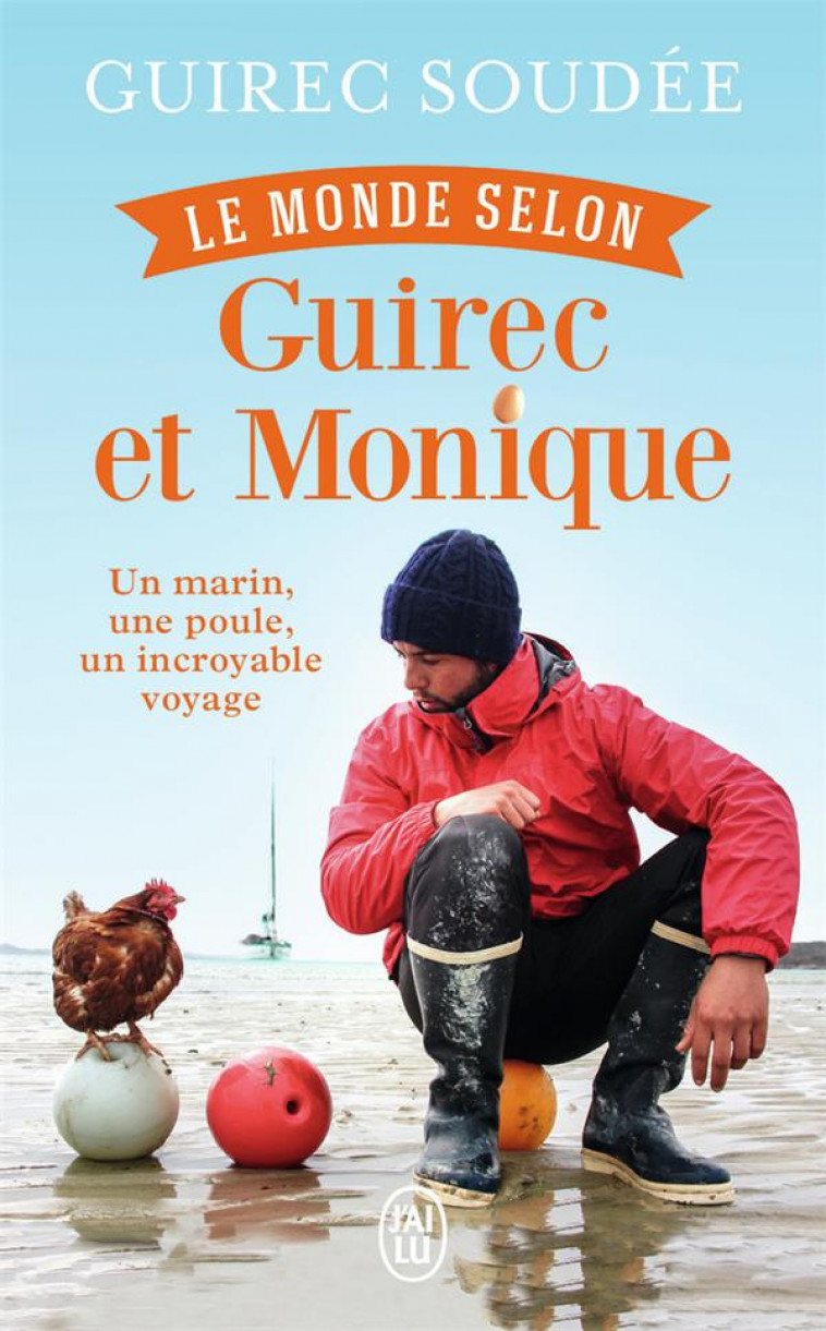 LE MONDE SELON GUIREC ET MONIQUE - UN MARIN, UNE POULE, UN INCROYABLE VOYAGE - SOUDEE GUIREC - J'AI LU