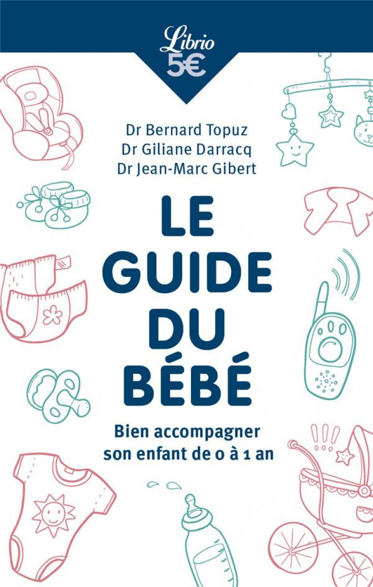 LE GUIDE DU BEBE - BIEN ACCOMPAGNER SON ENFANT LA PREMIERE ANNEE - DARRACQ/TOPUZ/GIBERT - J'AI LU