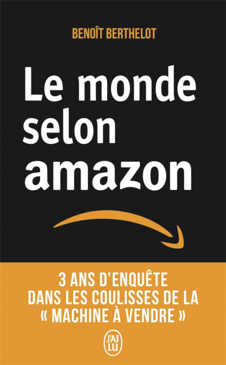 LE MONDE SELON AMAZON - 3 ANS D-ENQUETE DANS LES COULISSES DE LA MACHINE A VENDRE. - BERTHELOT BENOIT - J'AI LU