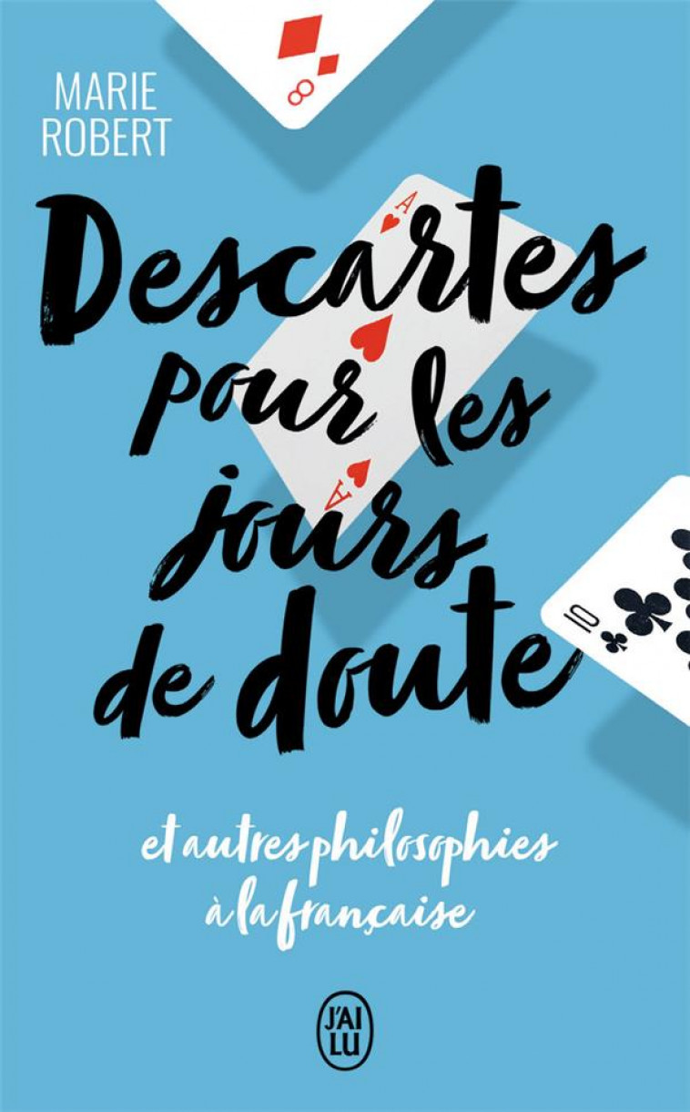 DESCARTES POUR LES JOURS DE DOUTE - ET AUTRES PHILOSOPHIES A LA FRANCAISE - ROBERT MARIE - J'AI LU