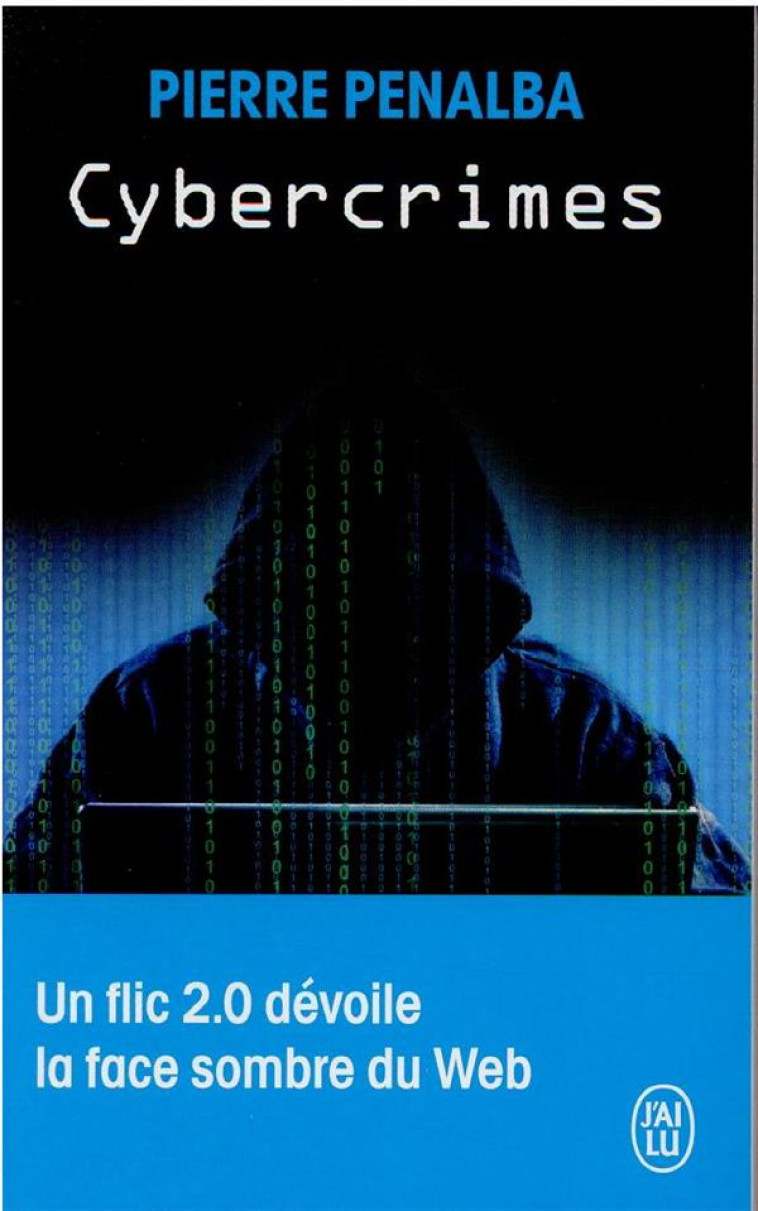 CYBERCRIMES - UN FLIC 2.0 DEVOILE LA FACE SOMBRE DU WEB - PENALBA PIERRE - J'AI LU