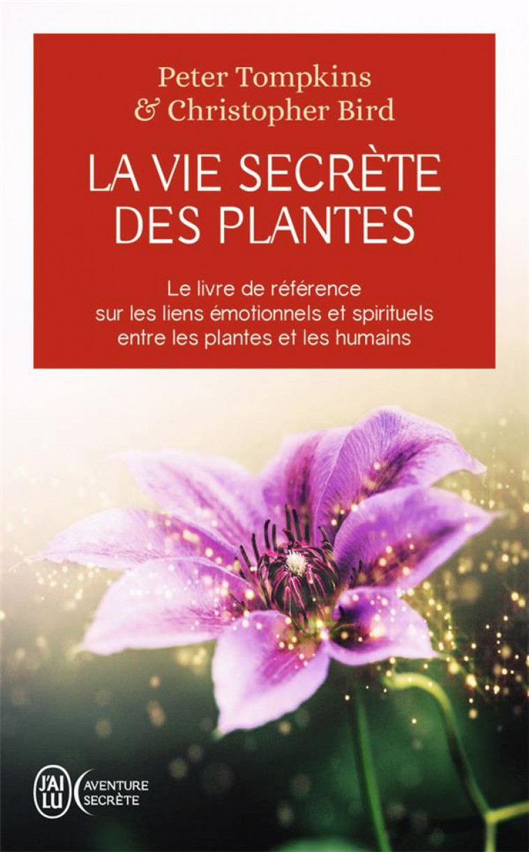 LA VIE SECRETE DES PLANTES - LE LIVRE DE REFERENCE SUR LES LIENS EMOTIONNELS ET SPIRITUELS ENTRE LES - BIRD/TOMPKINS - J'AI LU