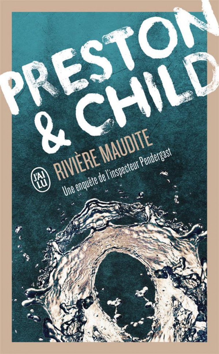 RIVIERE MAUDITE - UNE ENQUETE DE L-INSPECTEUR PENDERGAST - CHILD/PRESTON - J'AI LU