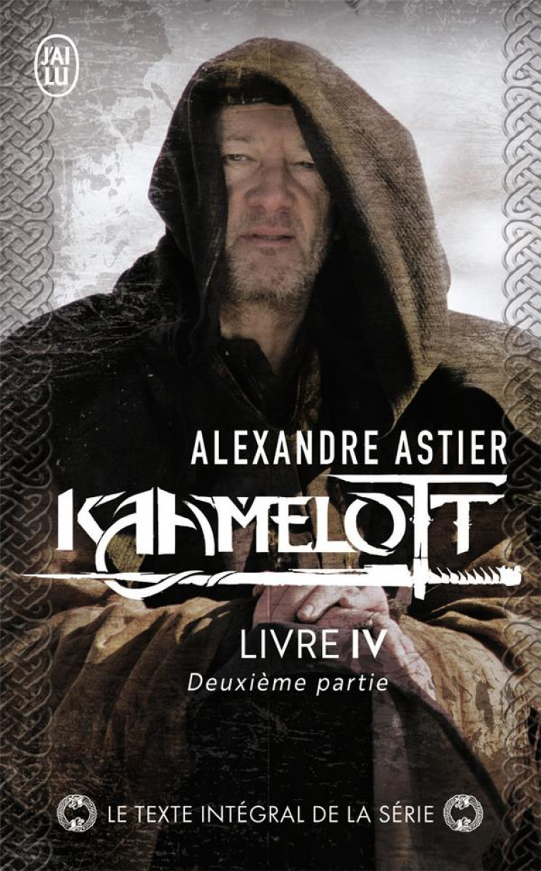 KAAMELOTT - VOL04 - LIVRE IV 2 - ASTIER ALEXANDRE - J'AI LU