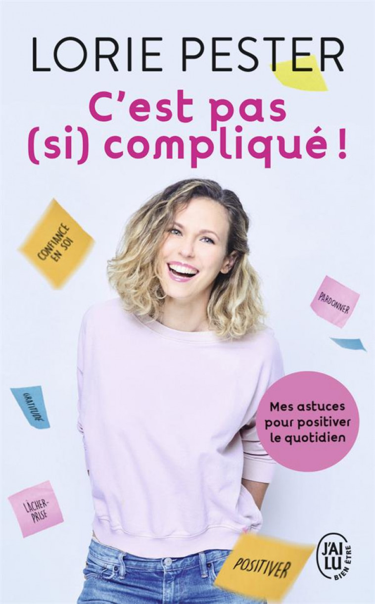 C-EST PAS (SI) COMPLIQUE - MES ASTUCES POUR POSITIVER LE QUOTIDIEN - PESTER LORIE - J'AI LU