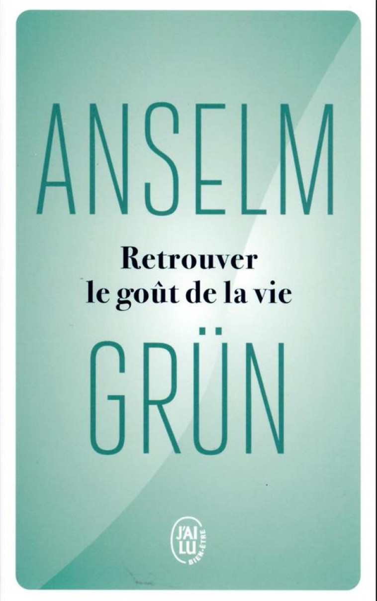 RETROUVER LE GOUT DE LA VIE - GRUN ANSELM - J'AI LU