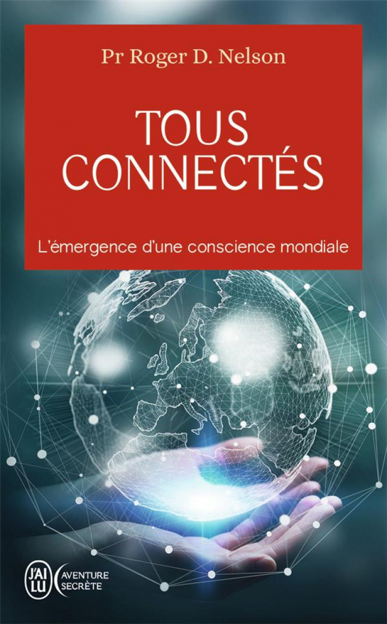 TOUS CONNECTES - L-EMERGENCE D-UNE CONSCIENCE MONDIALE - NELSON ROGER D. - J'AI LU