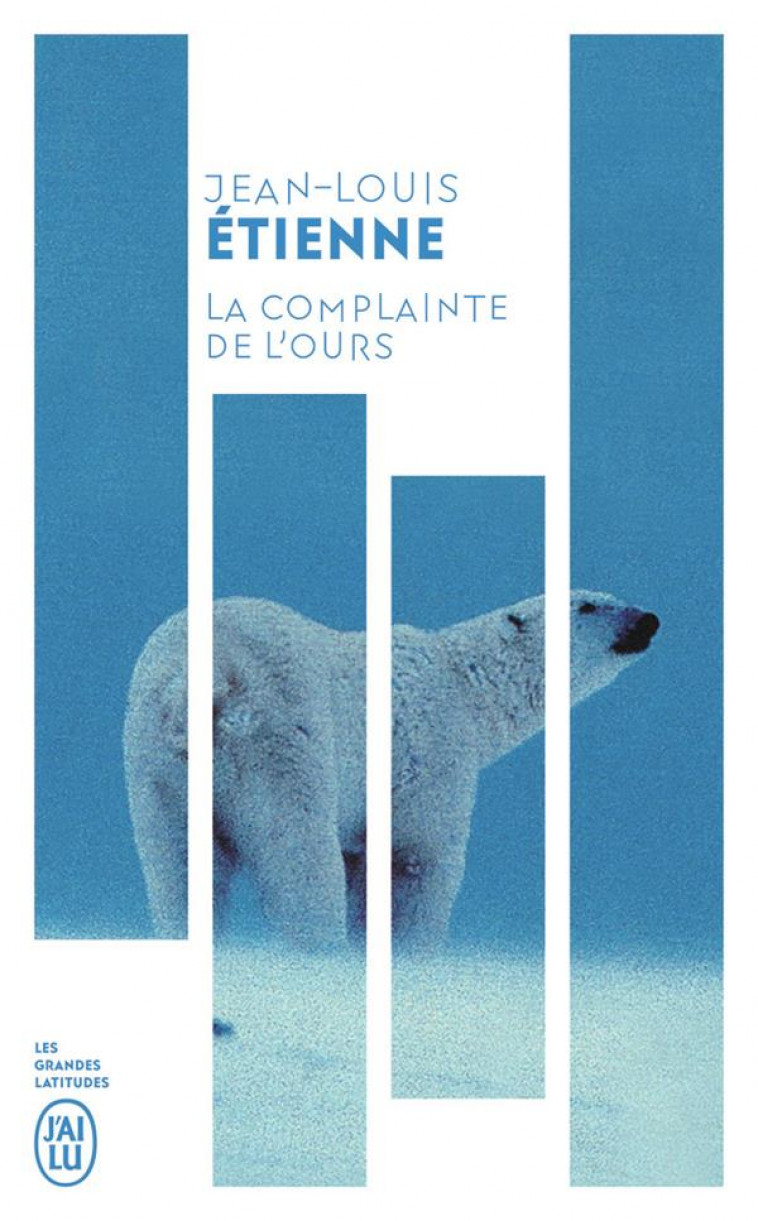 LA COMPLAINTE DE L-OURS - CHRONIQUES D-UN MONDE FRAGILE - ETIENNE JEAN-LOUIS - J'AI LU