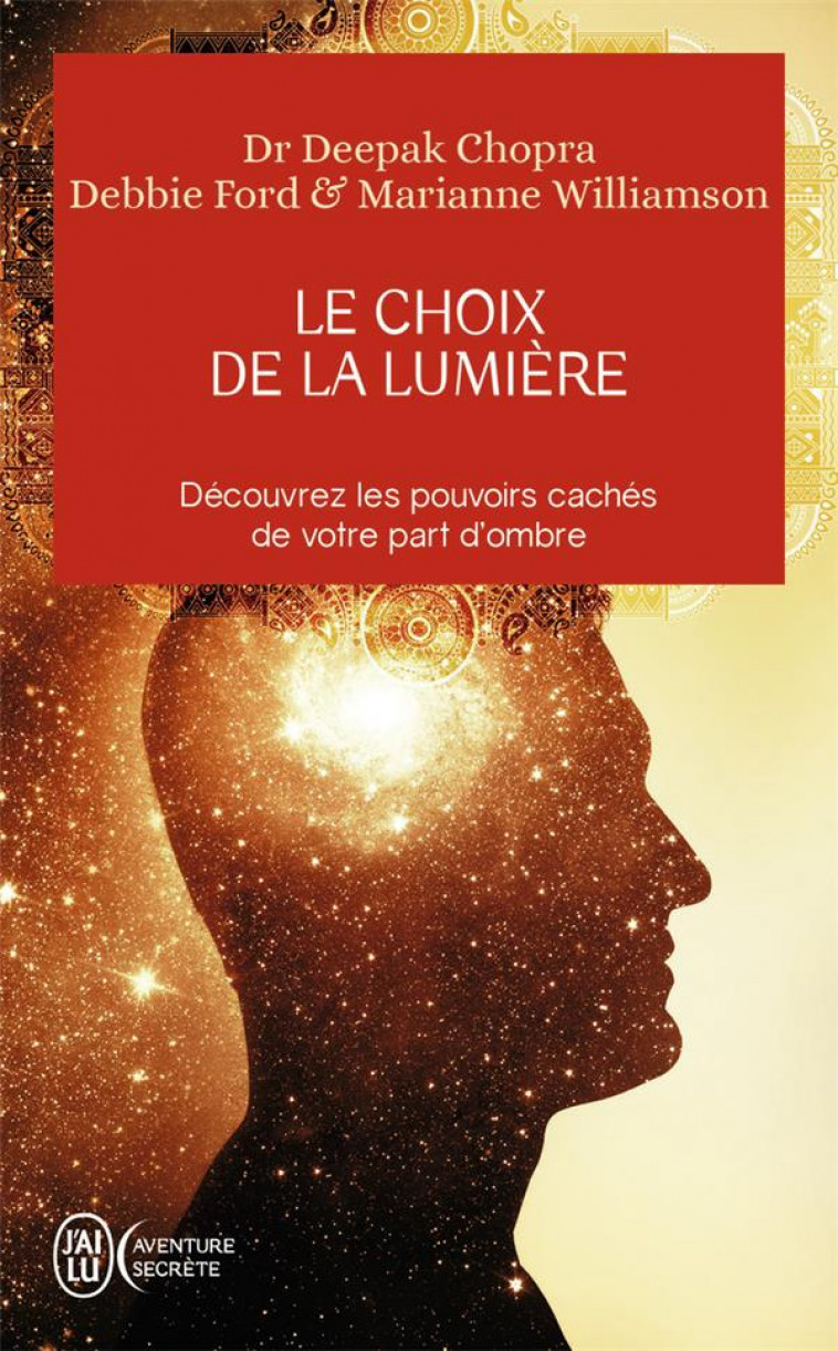 LE CHOIX DE LA LUMIERE - DECOUVREZ LES POUVOIRS CACHES DE VOTRE PART D-OMBRE - WILLIAMSON/CHOPRA - J'AI LU