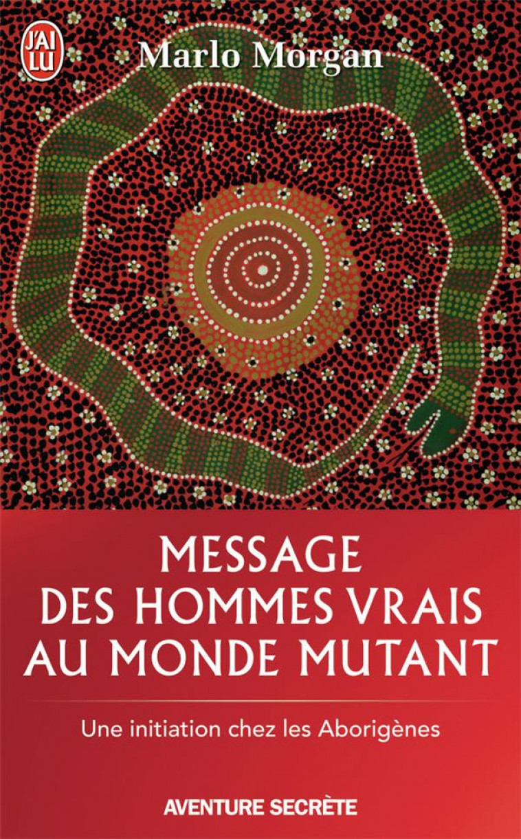 MESSAGE DES HOMMES VRAIS AU MONDE MUTANT - UNE INITIATION CHEZ LES ABORIGENES - MORGAN MARLO - J'AI LU