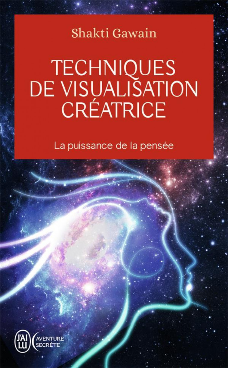 TECHNIQUES DE VISUALISATION CREATRICE - LA PUISSANCE DE LA PENSEE - GAWAIN SHAKTI - J'AI LU