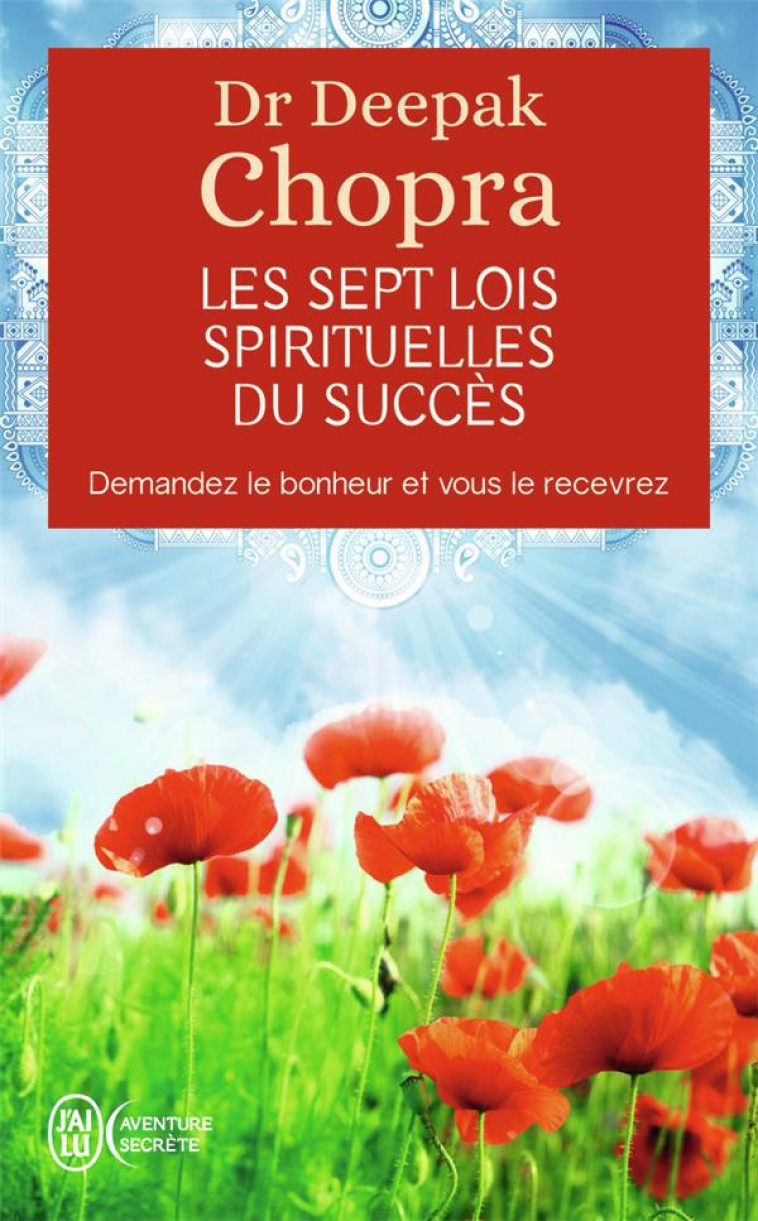 LES SEPT LOIS SPIRITUELLES DU SUCCES - DEMANDEZ LE BONHEUR ET VOUS LE RECEVREZ - CHOPRA DEEPAK - J'AI LU