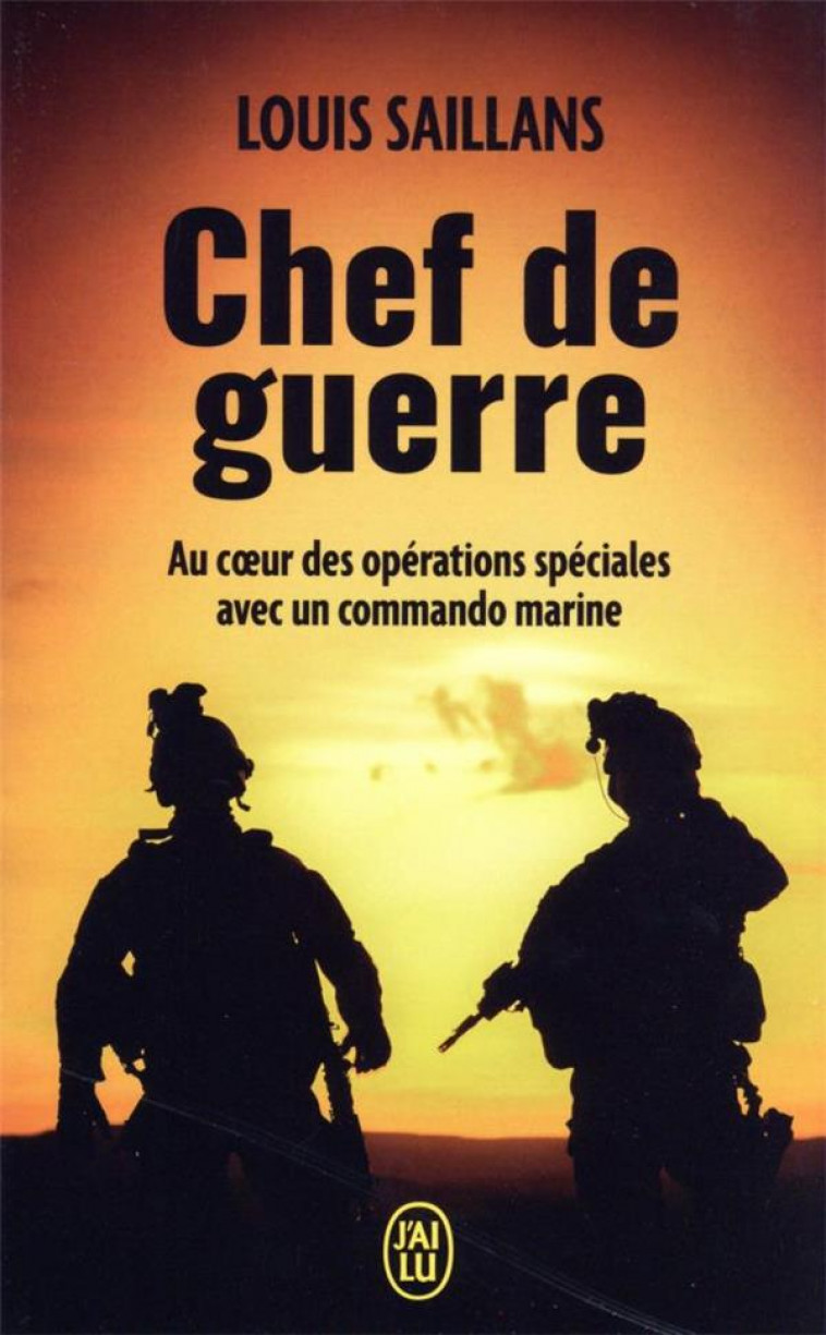 CHEF DE GUERRE - AU COEUR DES OPERATIONS SPECIALES AVEC UN COMMANDO MARINE - SAILLANS LOUIS - J'AI LU