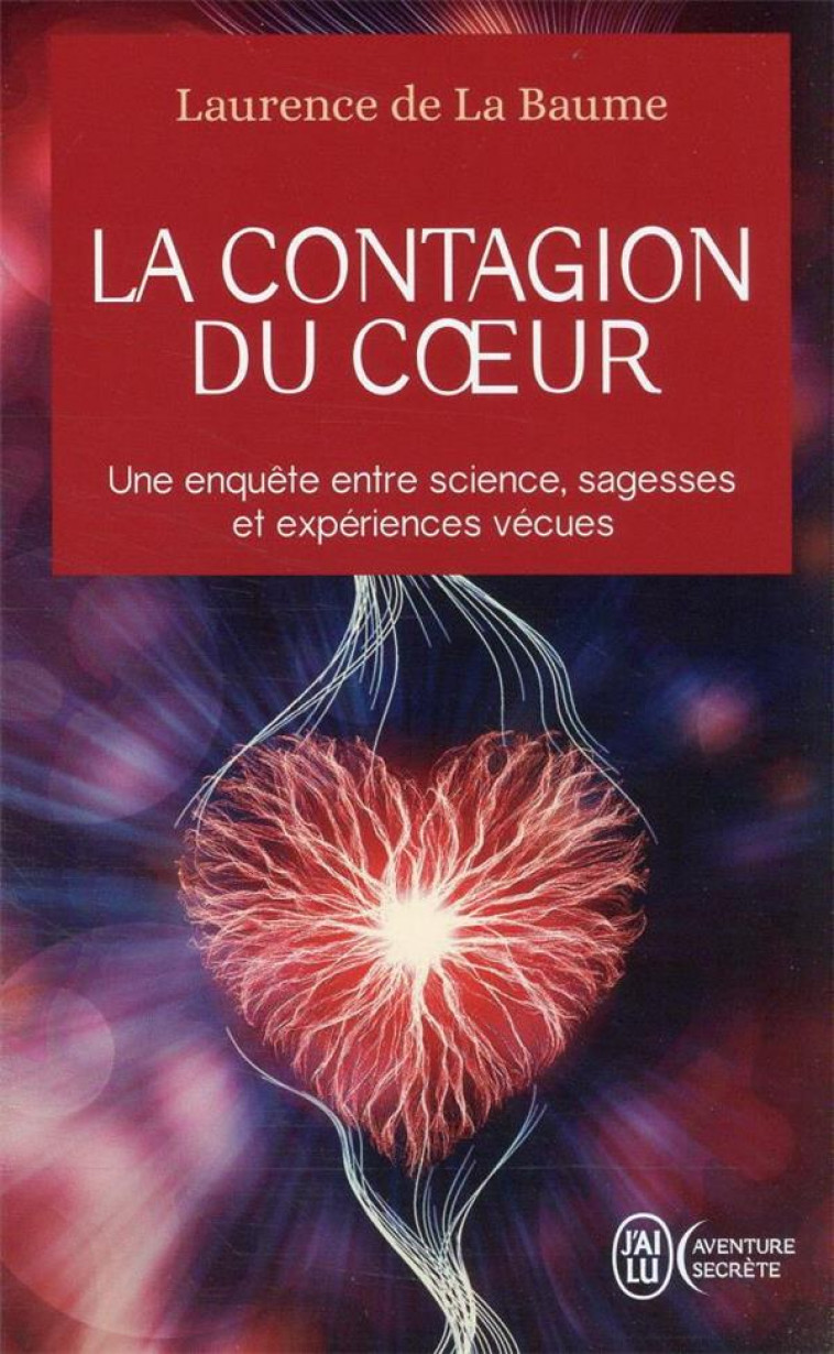 LA CONTAGION DU COEUR - UNE ENQUETE ENTRE SCIENCE, SAGESSES ET EXPERIENCES VECUES - LA BAUME LAURENCE DE - J'AI LU