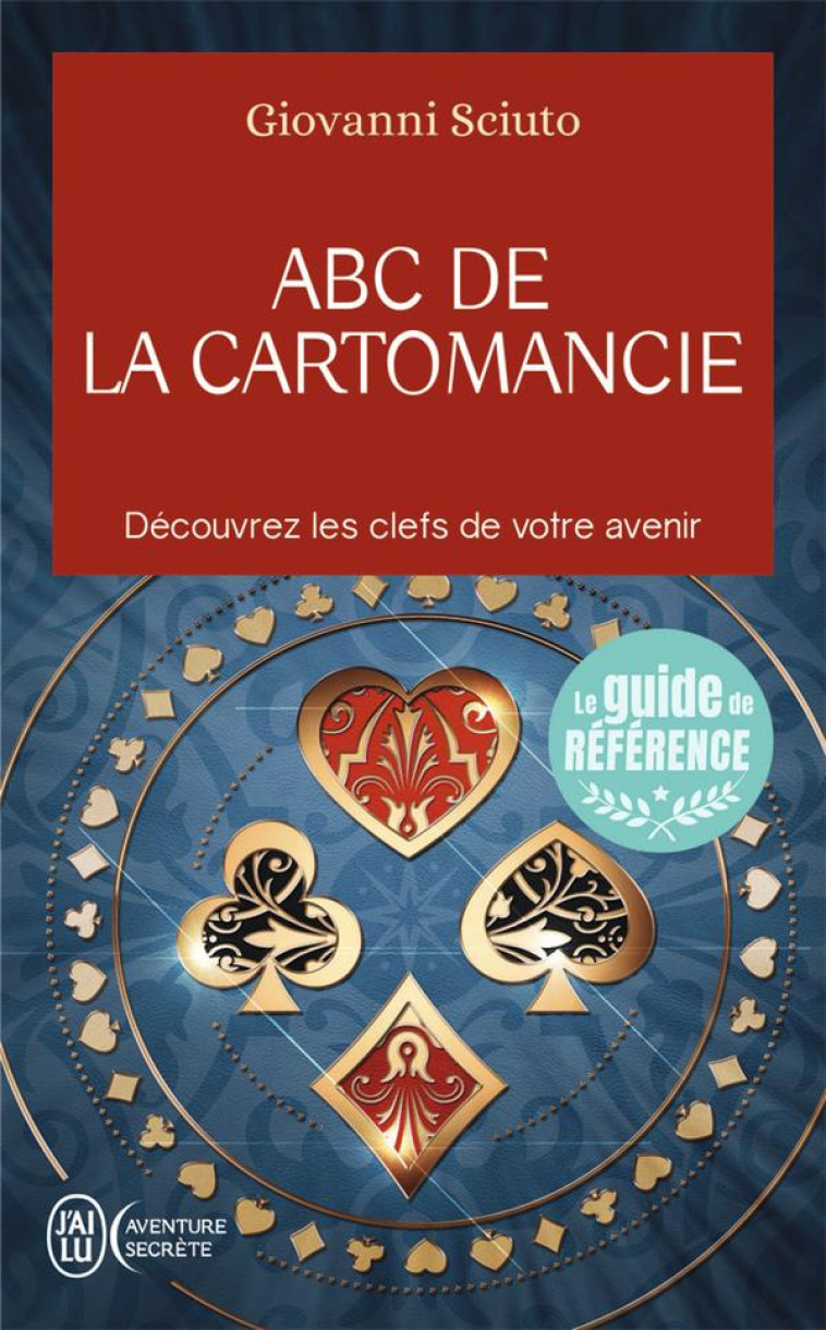 ABC DE LA CARTOMANCIE - DECOUVREZ LES CLEFS DE VOTRE AVENIR - GIOVANNI SCIUTO - J'AI LU