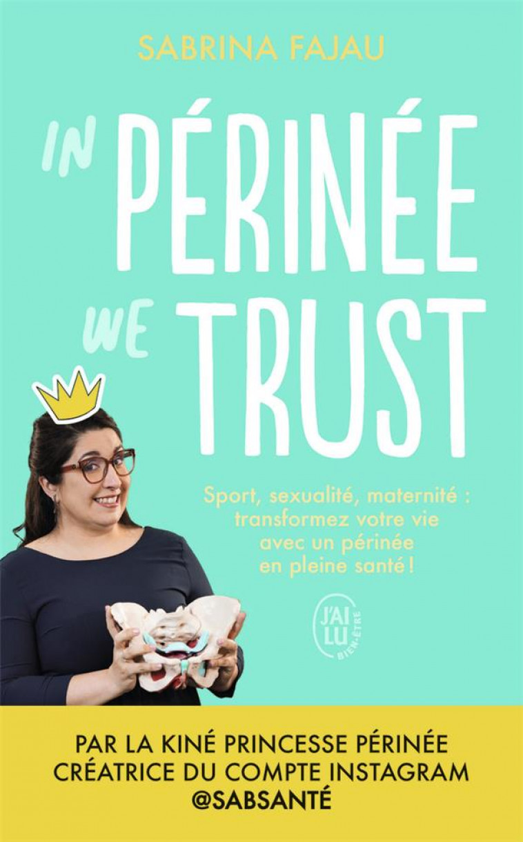 IN PERINEE WE TRUST - SPORT, SEXUALITE, MATERNITE : TRANSFORMEZ VOTRE VIE AVEC UN PERINEE EN BONNE S - FAJAU - J'AI LU