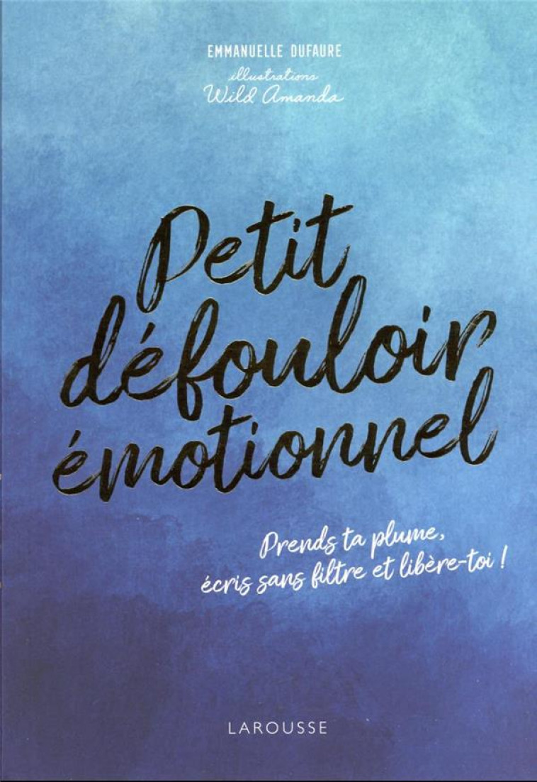 PETIT DEFOULOIR EMOTIONNEL - PRENDS TA PLUME, ECRIS SANS FILTRE ET LIBERE-TOI ! - DUFAURE EMMANUELLE - PU SEPTENTRION