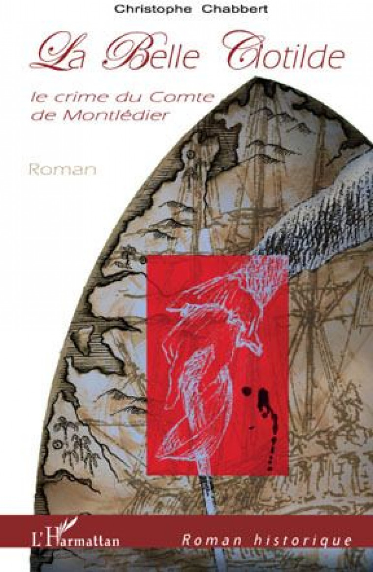 LA BELLE CLOTILDE - LE CRIME DU COMTE DE MONTLEDIER - ROMAN - CHABBERT CHRISTOPHE - L'HARMATTAN