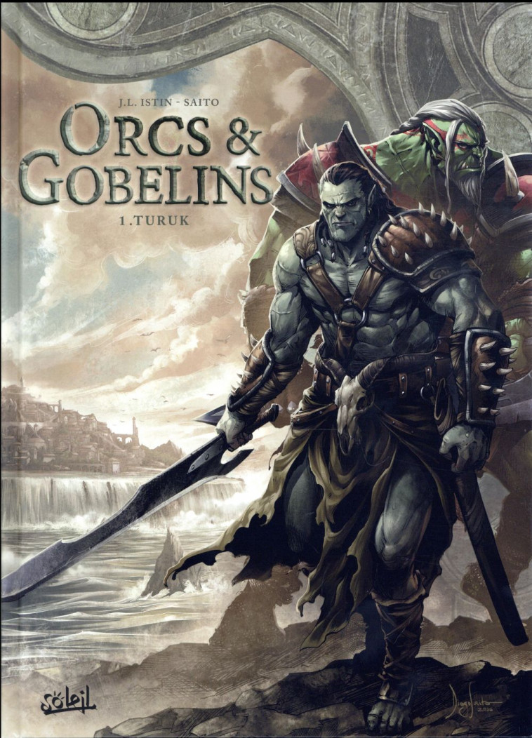 LES TERRES D-ARRAN - ORCS ET GOBELINS - ORCS ET GOBELINS T01 - TURUK - ISTIN/SAITO - Soleil