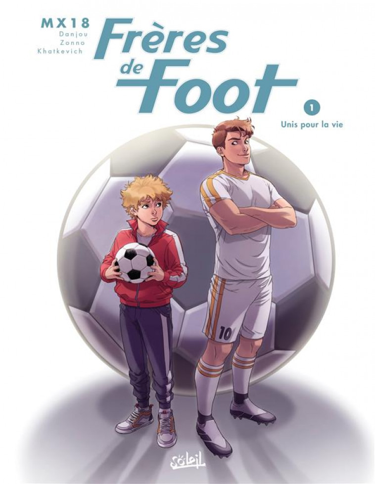 FRERES DE FOOT T01 - UNIS POUR LA VIE - DANJOU/MX18/ZONNO - Soleil Productions