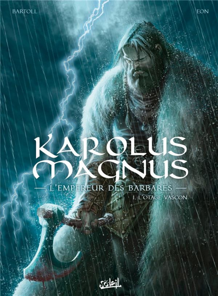 KAROLUS MAGNUS - L-EMPEREUR DES BARBARES - KAROLUS MAGNUS, L-EMPEREUR DES BARBARES T01 - L-OTAGE VAS - BARTOLL/EON - Soleil Productions