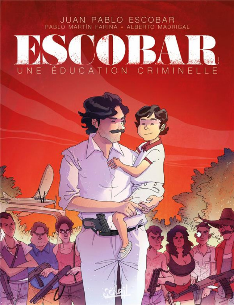 ESCOBAR - UNE EDUCATION CRIMINELLE - ONE SHOT - ESCOBAR - UNE EDUCATION CRIMINELLE - MADRIGAL/MARROQUIN - Soleil Productions