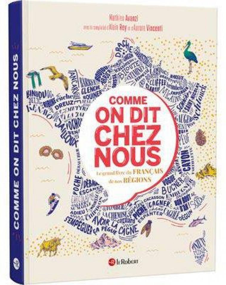 COMME ON DIT CHEZ NOUS - LE GRAND LIVRE DU FRANCAIS DE NOS REGIONS - REY/AVANZI/VINCENTI - LE ROBERT