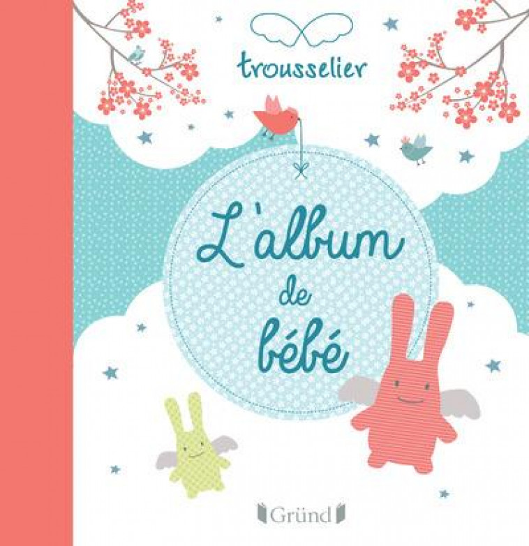 L-ALBUM DE BEBE - TROUSSELIER - Gründ