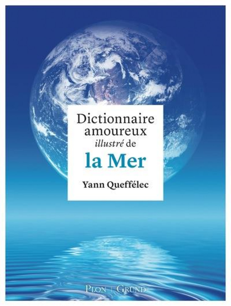 DICTIONNAIRE AMOUREUX ILLUSTRE DE LA MER - QUEFFELEC YANN - GRUND