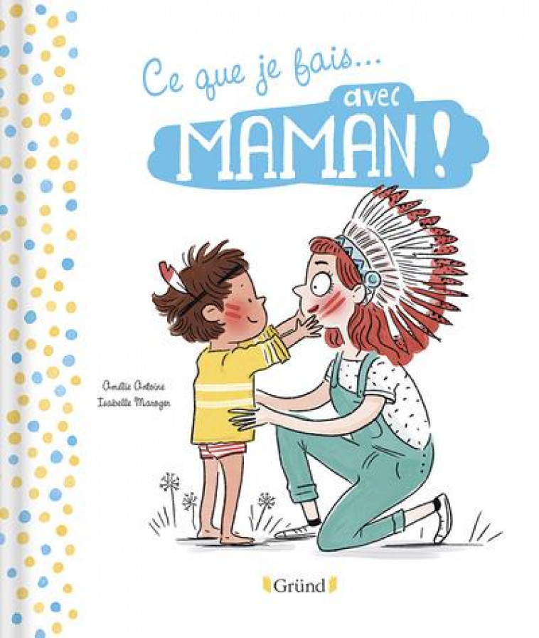 CE QUE JE FAIS AVEC PAPA / CE QUE JE FAIS AVEC MAMAN - ANTOINE/MAROGER - GRUND