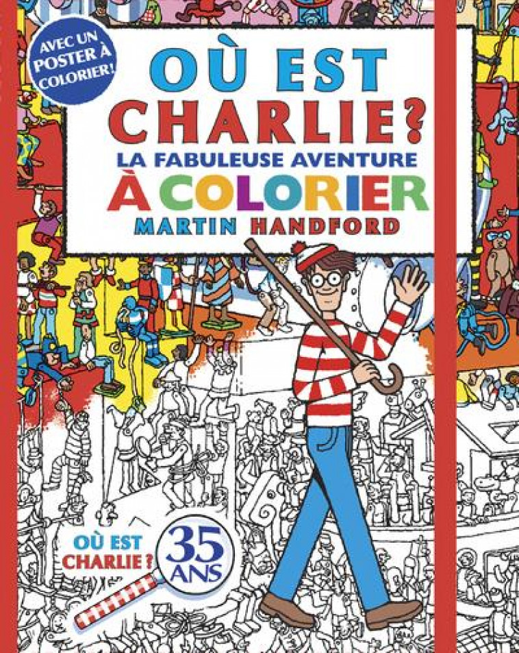 OU EST CHARLIE ? - LA FABULEUSE AVENTURE A COLORIER - HANDFORD MARTIN - GRUND