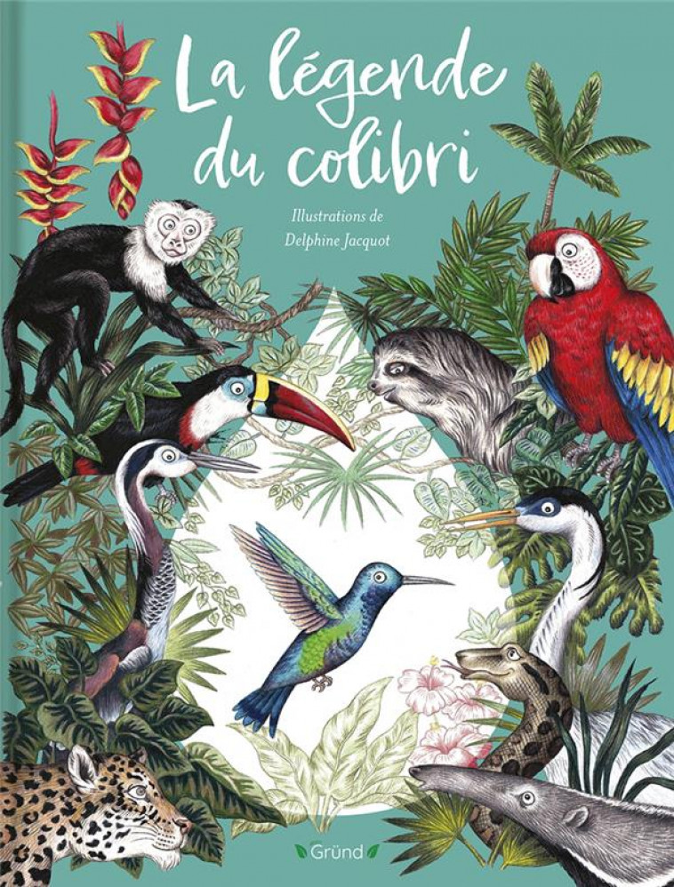 LA LEGENDE DU COLIBRI - JACQUOT DELPHINE - GRUND