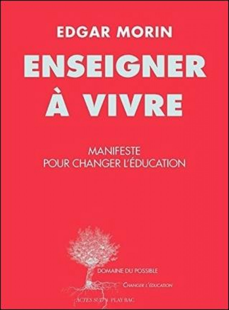 ENSEIGNER A VIVRE - MANIFESTE POUR CHANGER L-EDUCATION - MORIN EDGAR - Actes Sud