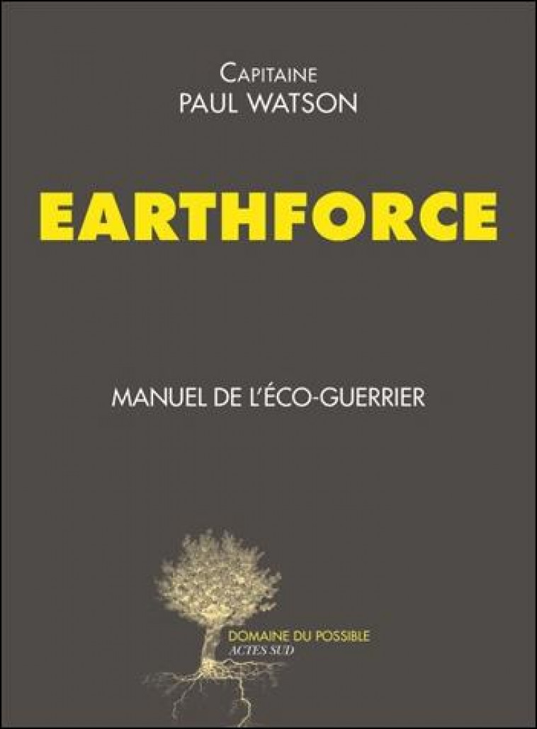 EARTHFORCE - MANUEL DE L-ECO-GUERRIER - CAPITAINE PAUL WATSO - Actes Sud