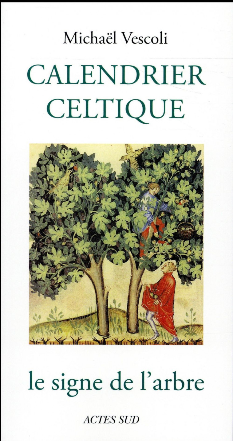 CALENDRIER CELTIQUE - LE SIGNE DE L-ARBRE - VESCOLI/GALLIOU - Actes Sud