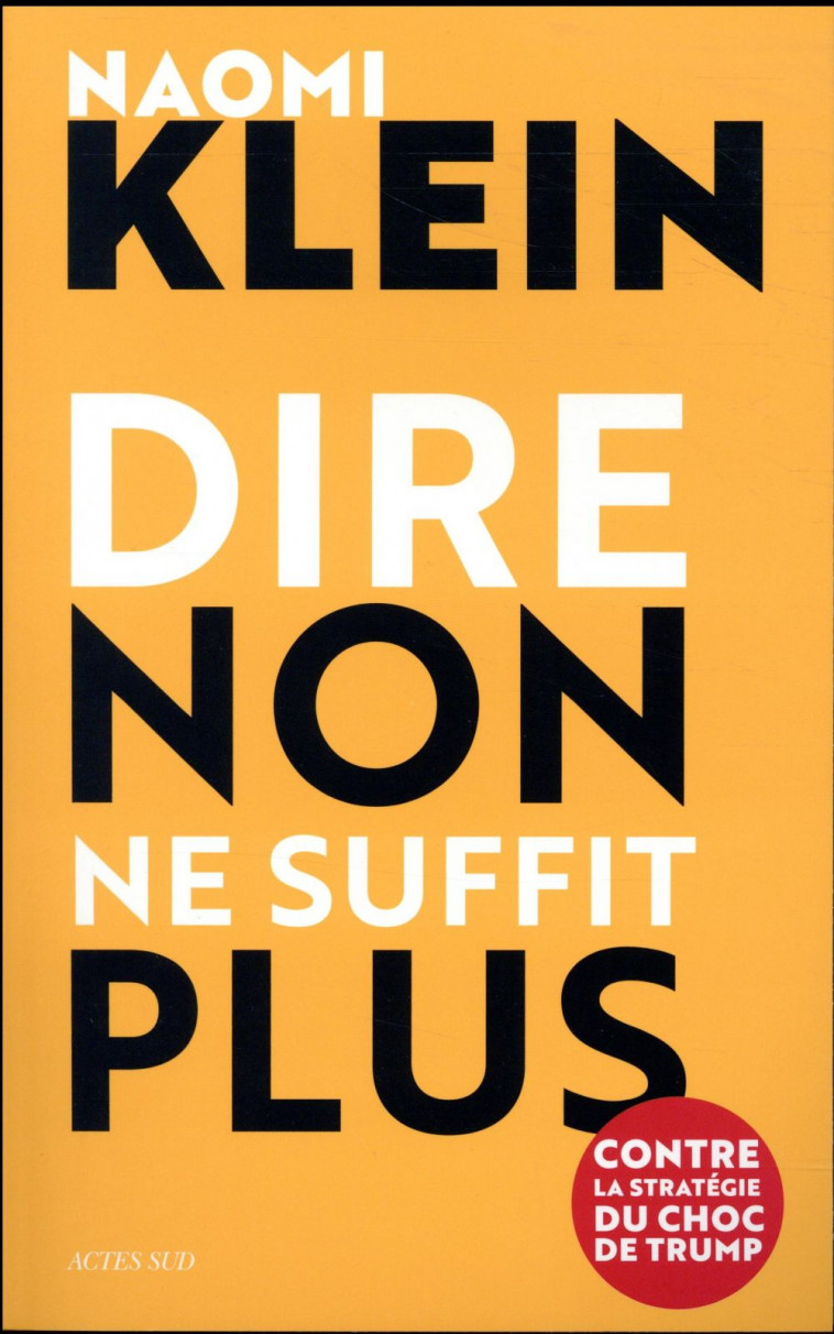 DIRE NON NE SUFFIT PLUS - CONTRE LA STRATEGIE DU CHOC DE TRUMP - KLEIN NAOMI - Actes Sud