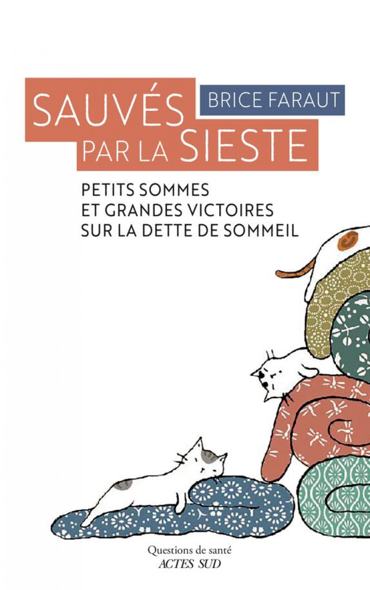 SAUVES PAR LA SIESTE - PETITS SOMMES ET GRANDES VICTOIRES SUR LA DETTE DE SOMMEIL - FARAUT BRICE - ACTES SUD