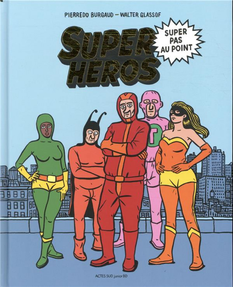 SUPER HEROS SUPER PAS AU POINT - BURGAUD/GLASSOF - ACTES SUD