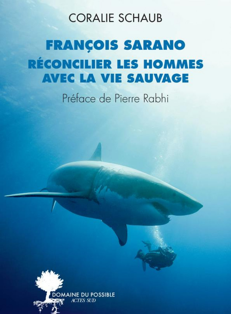 FRANCOIS SARANO, RECONCILIER LES HOMMES AVEC LA VIE SAUVAGE - SARANO/RABHI/SCHAUB - ACTES SUD