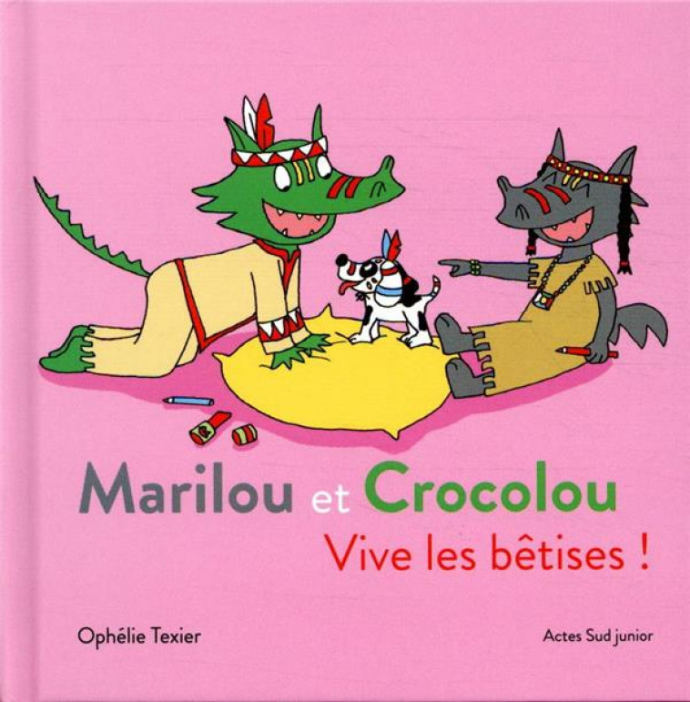 MARILOU ET CROCOLOU - VIVE LES BETISES ! - TEXIER OPHELIE - ACTES SUD