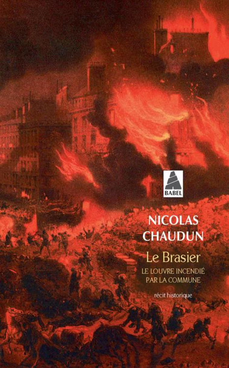 LE BRASIER - LE LOUVRE INCENDIE PAR LA COMMUNE - CHAUDUN NICOLAS - ACTES SUD