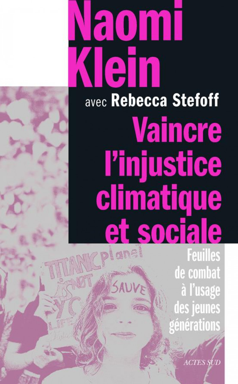 VAINCRE L-INJUSTICE CLIMATIQUE ET SOCIALE - FEUILLES DE COMBAT A L-USAGE DES JEUNES GENERATIONS - KLEIN/STEFOFF - ACTES SUD