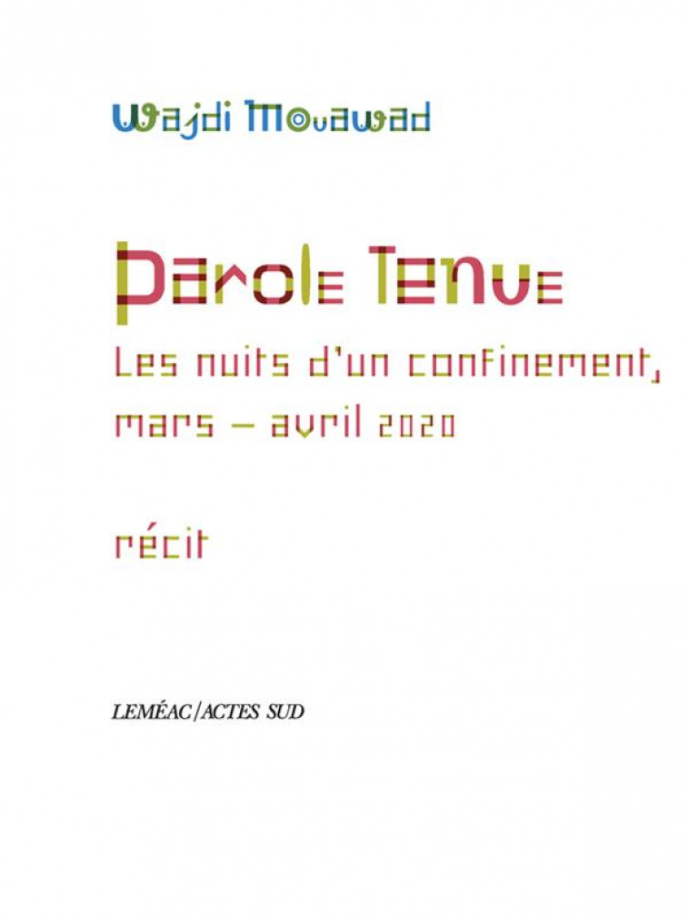 PAROLE TENUE - LES NUITS D-UN CONFINEMENT, MARS-AVRIL 2020 - MOUAWAD WAJDI - ACTES SUD